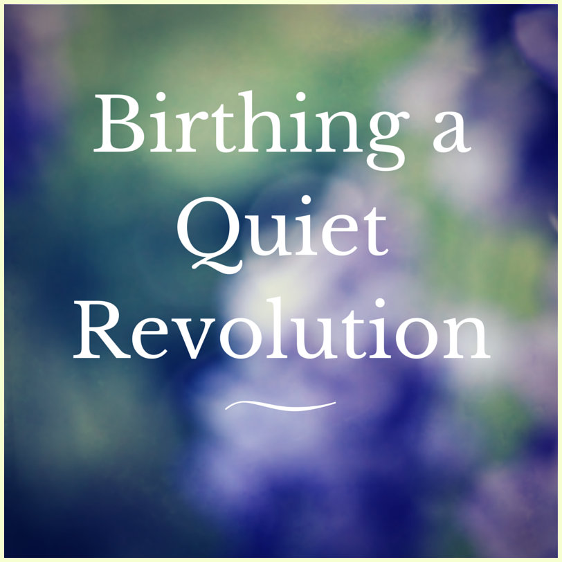 Birthing a Quiet Revolution