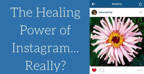 The Healing Power of Instagram…Really?